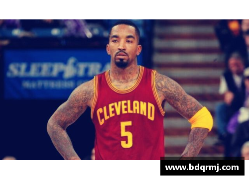 NBA骑士队JR史密斯：从篮球场到生活场，一个传奇复兴的故事